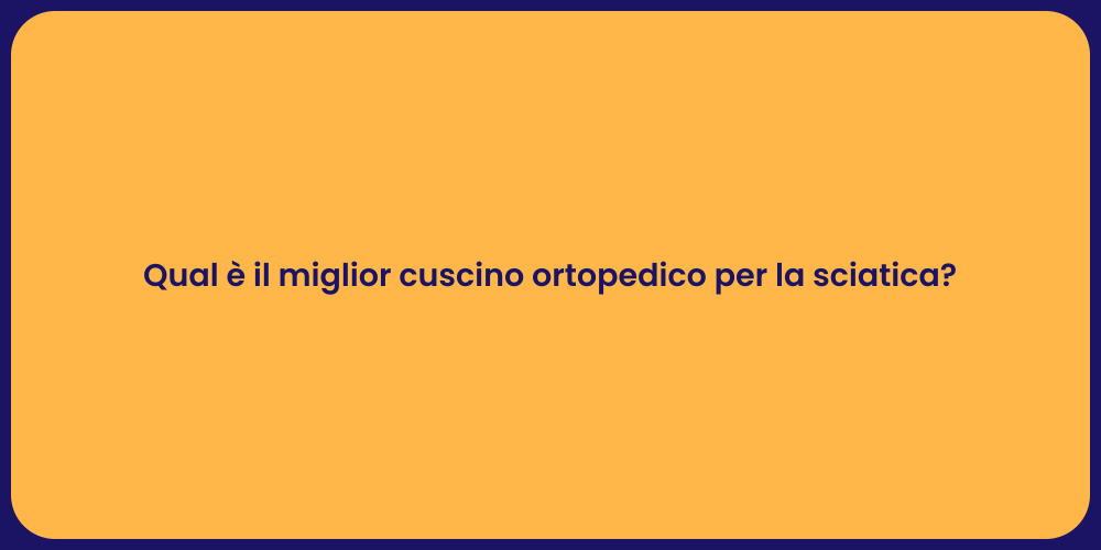 Qual è il miglior cuscino ortopedico per la sciatica?