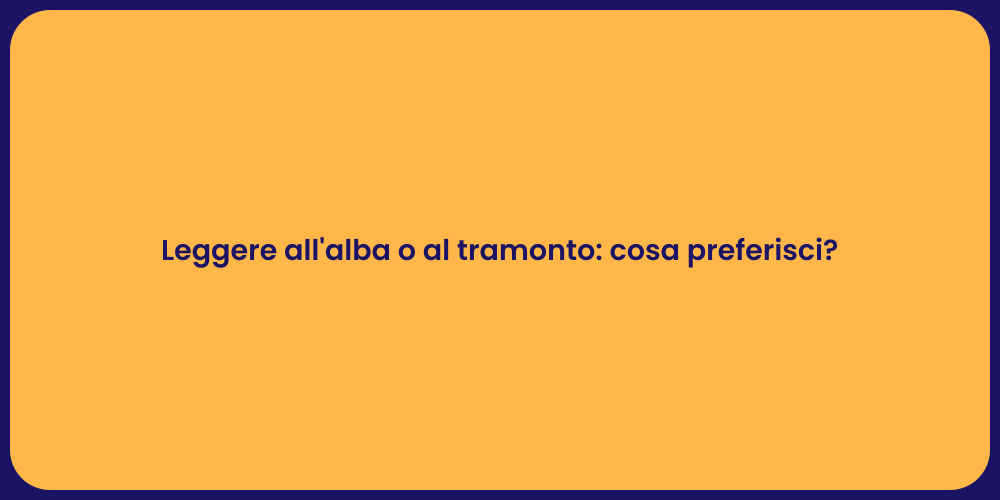 Leggere all'alba o al tramonto: cosa preferisci?