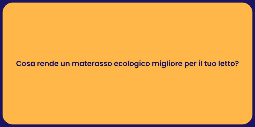Cosa rende un materasso ecologico migliore per il tuo letto?
