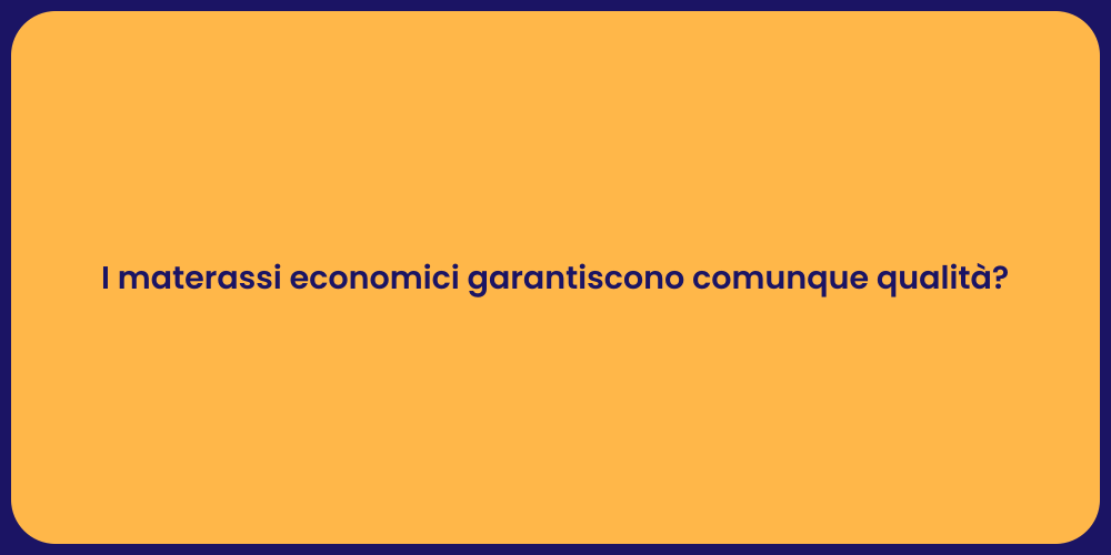 I materassi economici garantiscono comunque qualità?