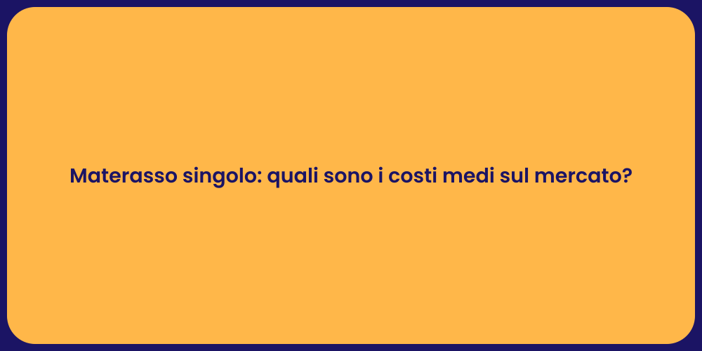 Materasso singolo: quali sono i costi medi sul mercato?