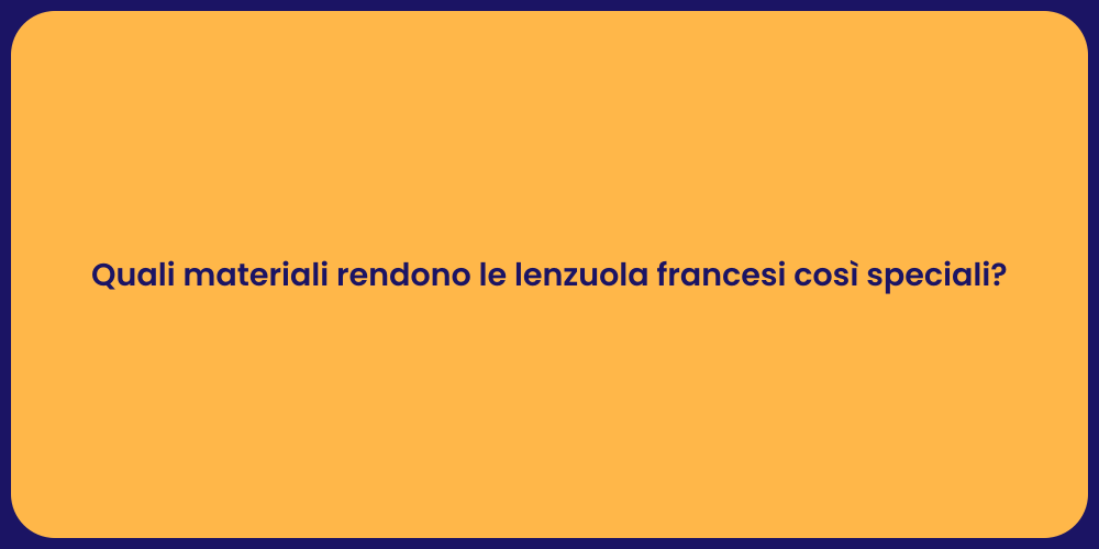 Quali materiali rendono le lenzuola francesi così speciali?
