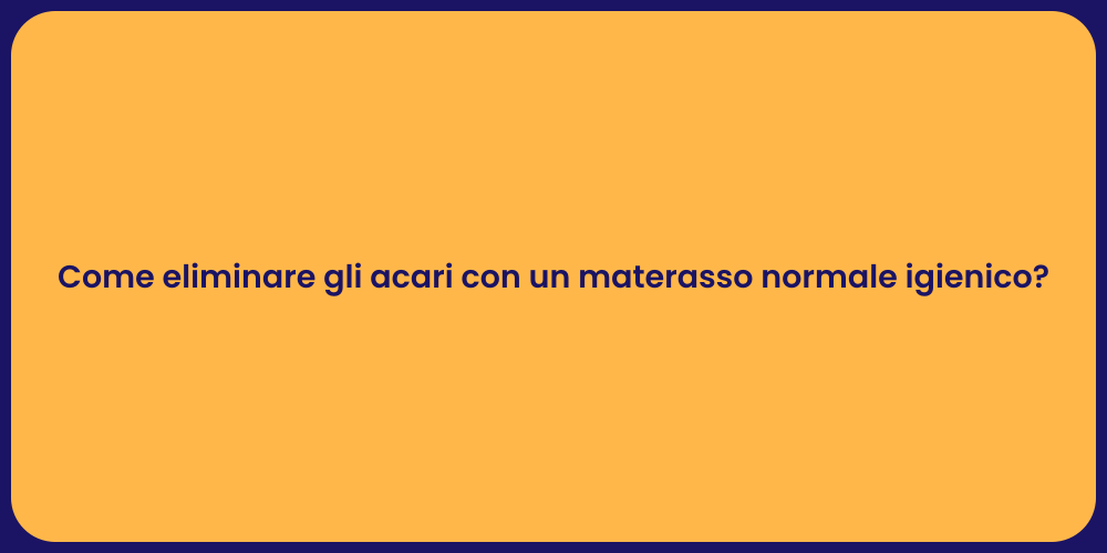 Come eliminare gli acari con un materasso normale igienico?