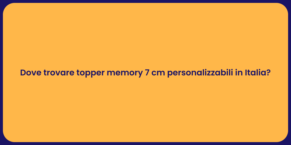 Dove trovare topper memory 7 cm personalizzabili in Italia?