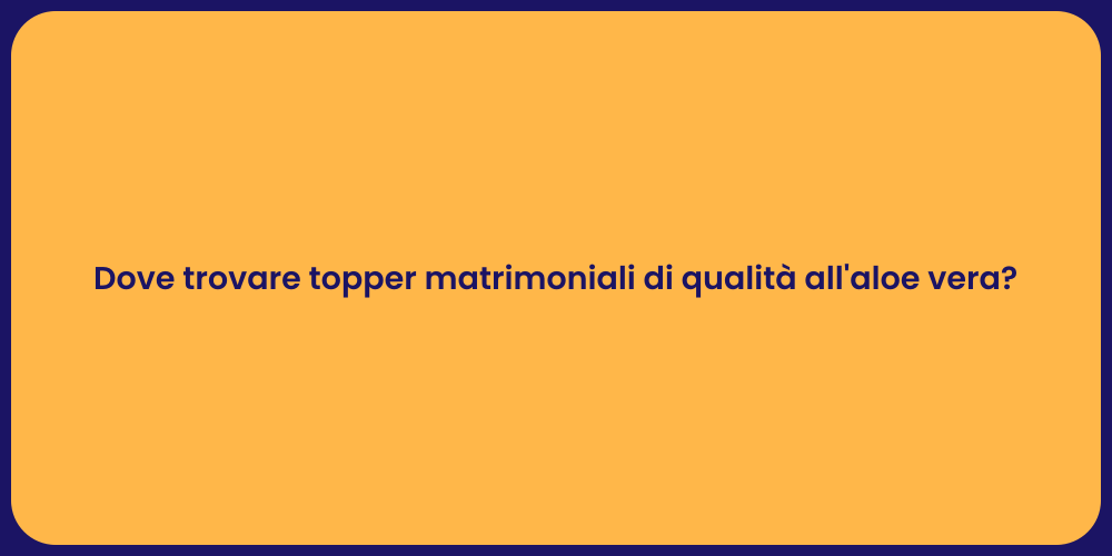 Dove trovare topper matrimoniali di qualità all'aloe vera?