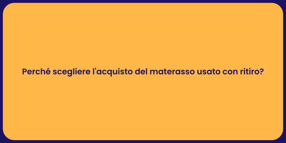Perché scegliere l'acquisto del materasso usato con ritiro?