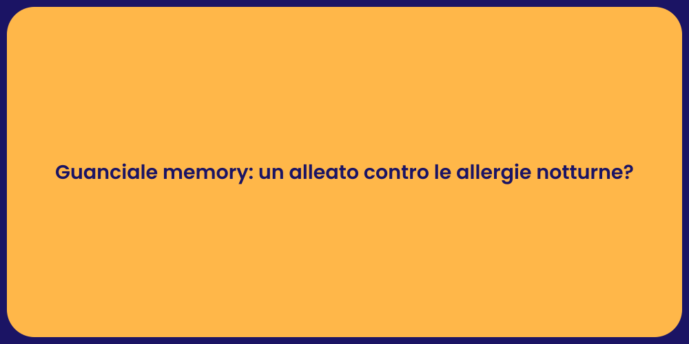 Guanciale memory: un alleato contro le allergie notturne?