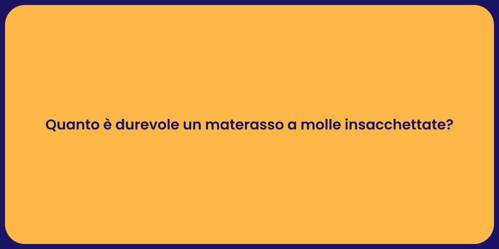 Quanto è durevole un materasso a molle insacchettate?