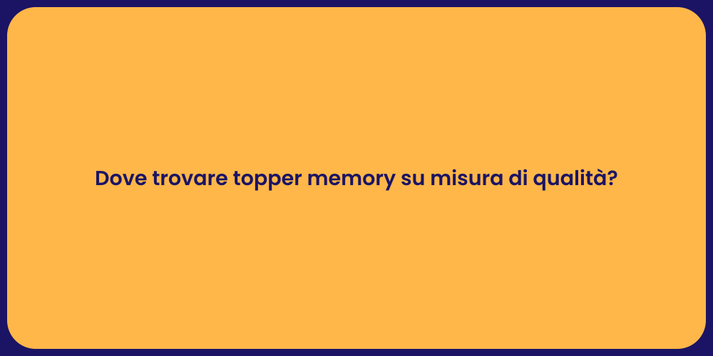 Dove trovare topper memory su misura di qualità?