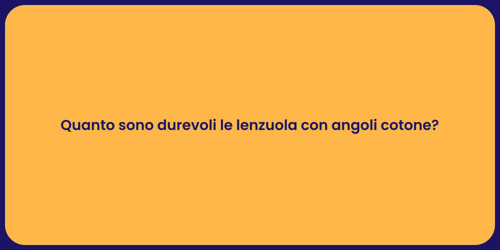 Quanto sono durevoli le lenzuola con angoli cotone?