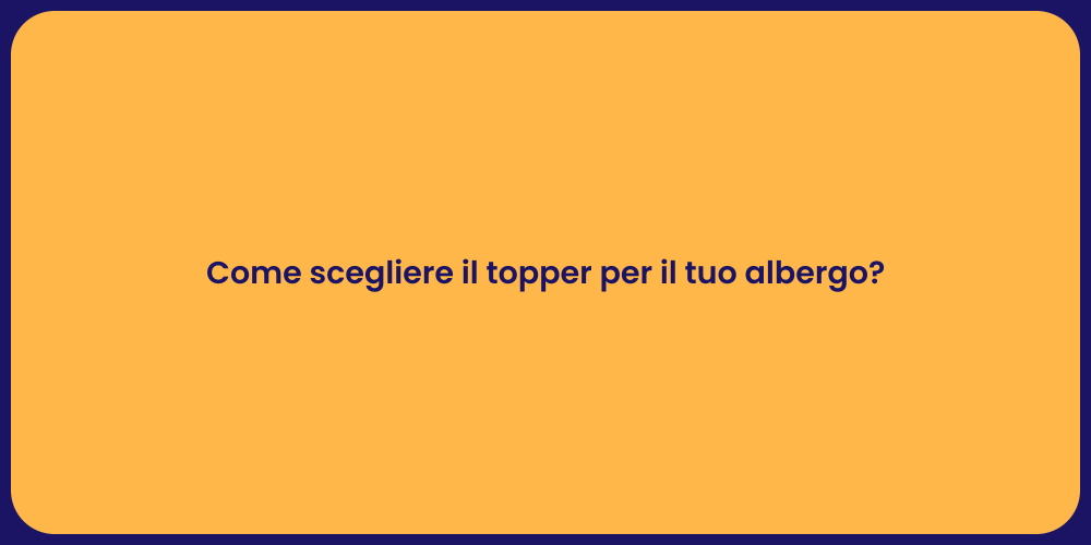 Come scegliere il topper per il tuo albergo?