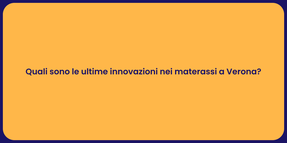 Quali sono le ultime innovazioni nei materassi a Verona?