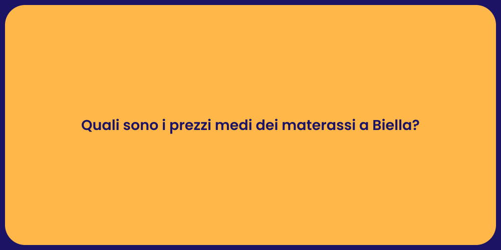 Quali sono i prezzi medi dei materassi a Biella?