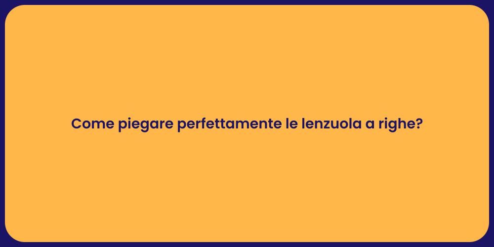 Come piegare perfettamente le lenzuola a righe?