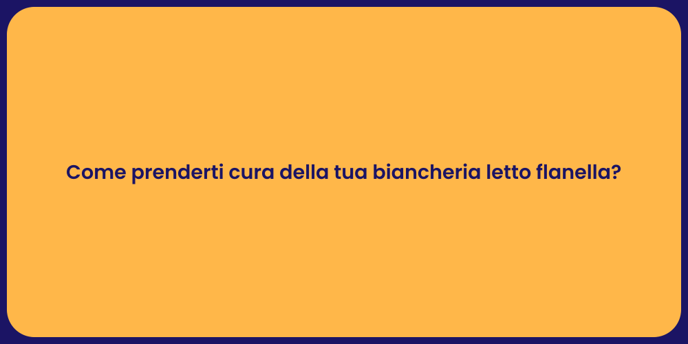 Come prenderti cura della tua biancheria letto flanella?