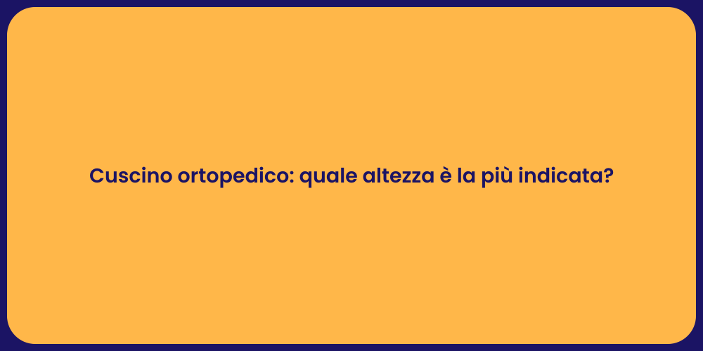 Cuscino ortopedico: quale altezza è la più indicata?