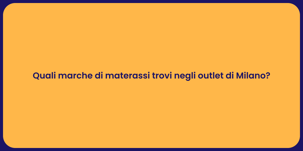 Quali marche di materassi trovi negli outlet di Milano?