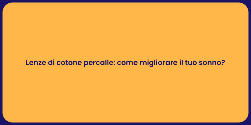 Lenze di cotone percalle: come migliorare il tuo sonno?