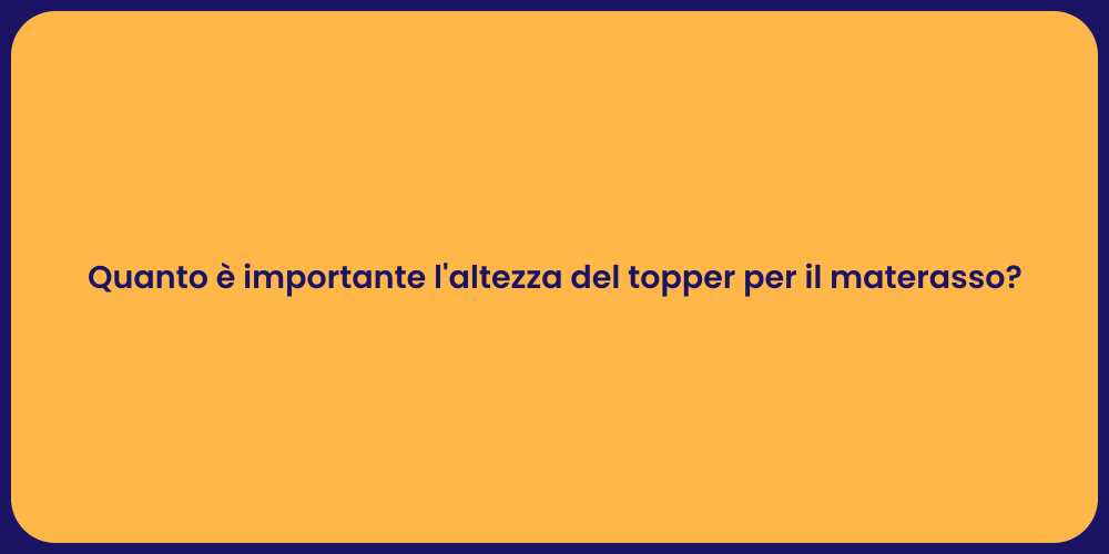 Quanto è importante l'altezza del topper per il materasso?