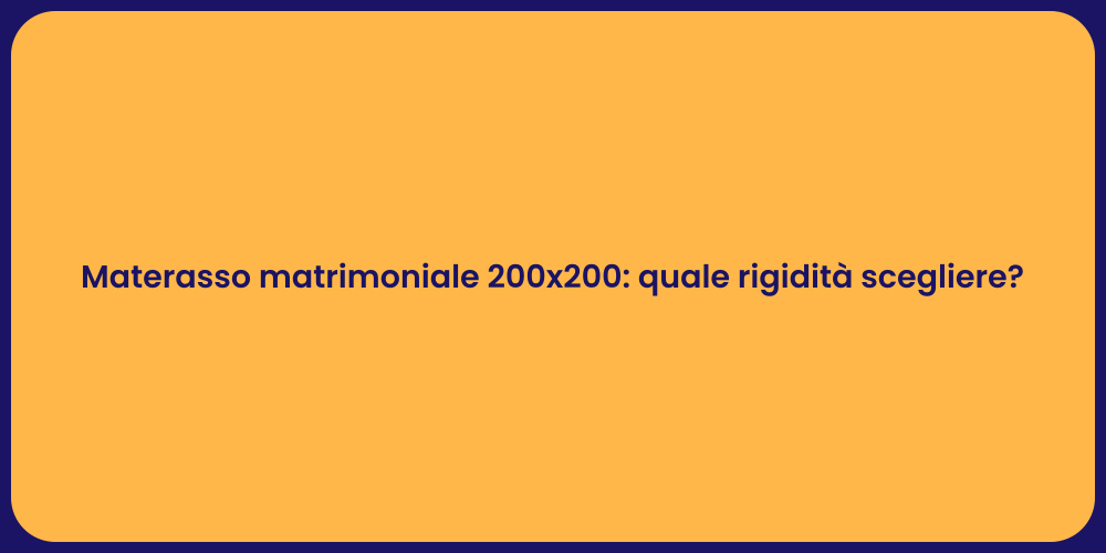 Materasso matrimoniale 200x200: quale rigidità scegliere?