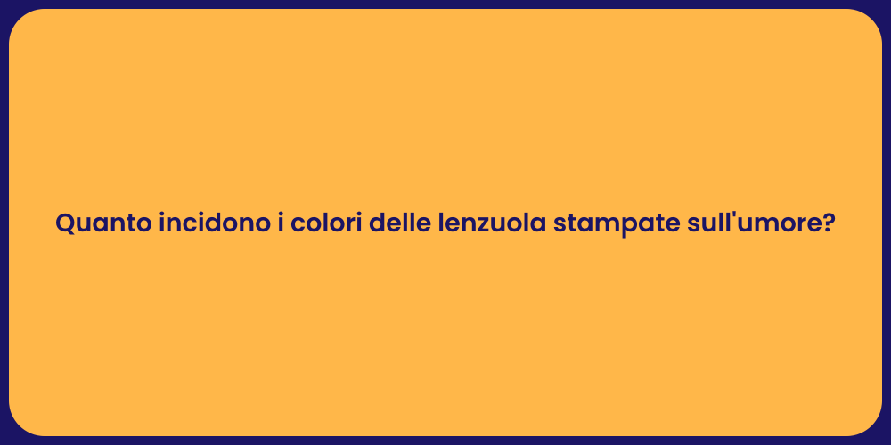 Quanto incidono i colori delle lenzuola stampate sull'umore?