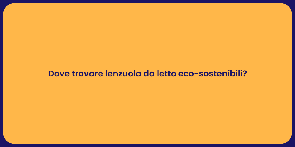 Dove trovare lenzuola da letto eco-sostenibili?