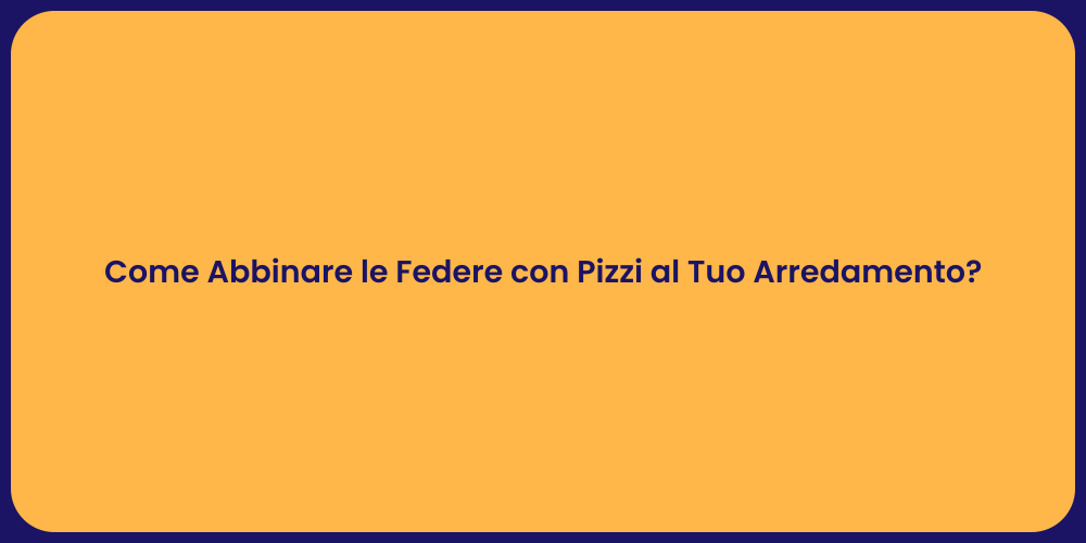 Come Abbinare le Federe con Pizzi al Tuo Arredamento?