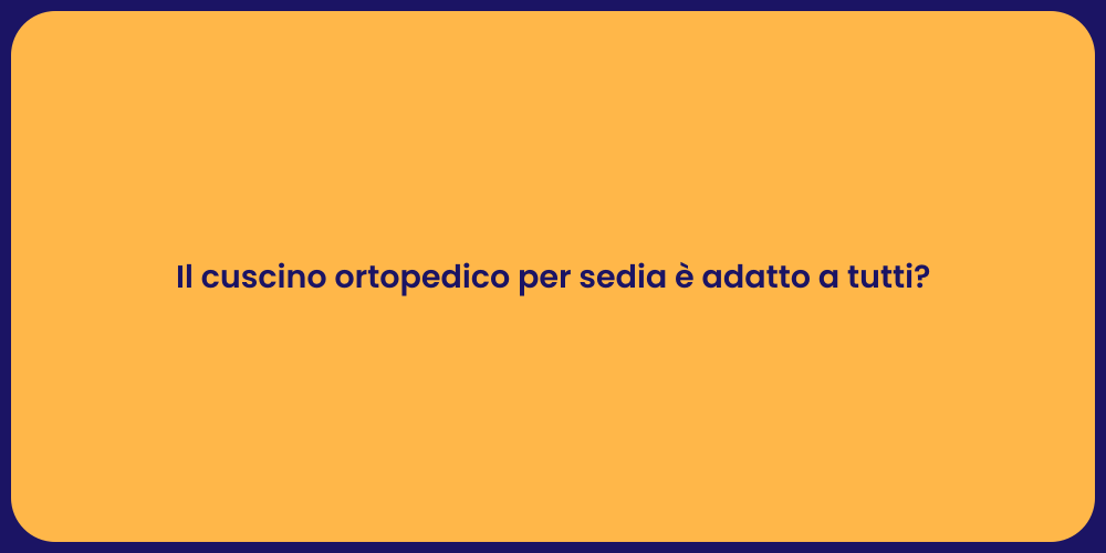 Il cuscino ortopedico per sedia è adatto a tutti?