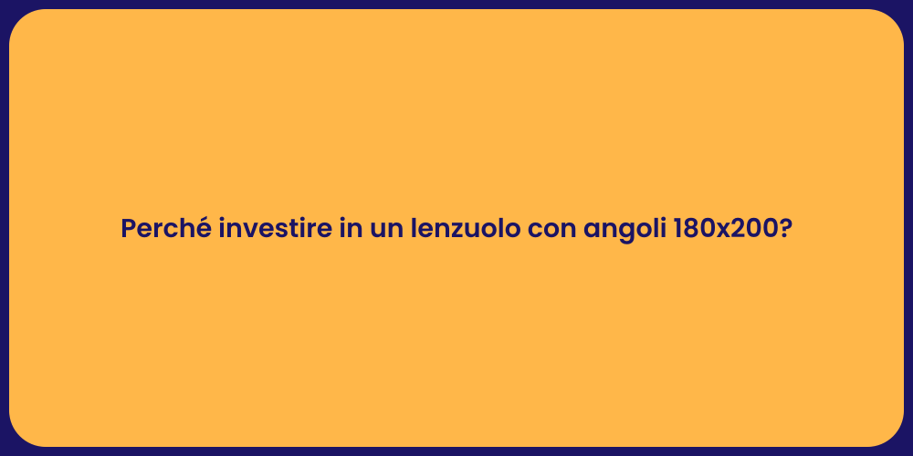 Perché investire in un lenzuolo con angoli 180x200?