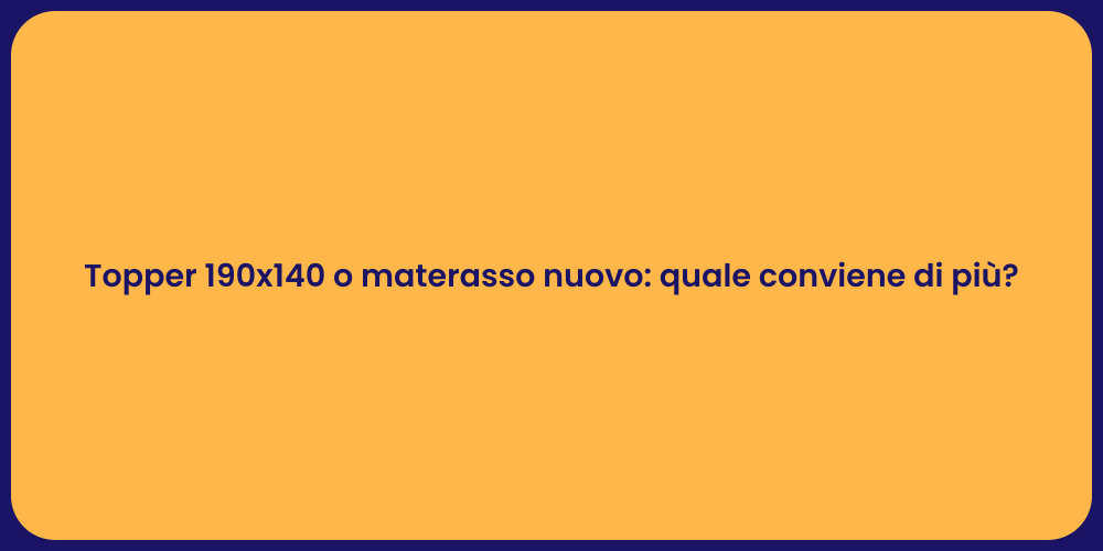 Topper 190x140 o materasso nuovo: quale conviene di più?