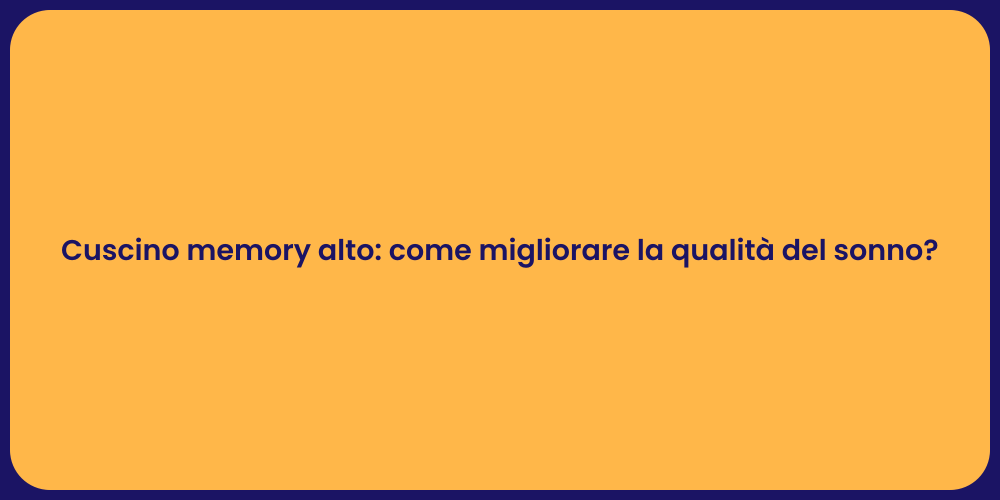 Cuscino memory alto: come migliorare la qualità del sonno?