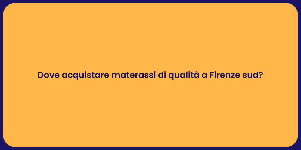 Dove acquistare materassi di qualità a Firenze sud?