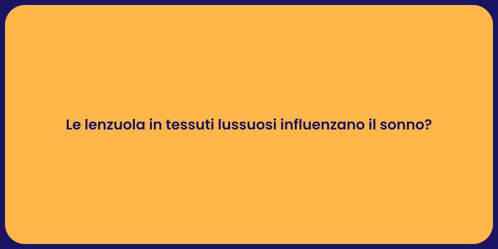 Le lenzuola in tessuti lussuosi influenzano il sonno?