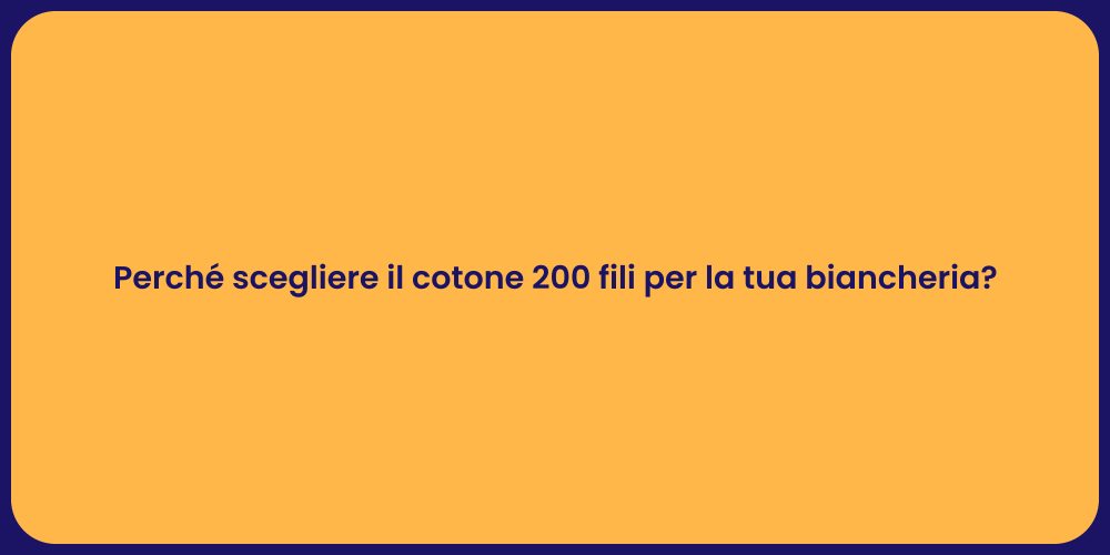 Perché scegliere il cotone 200 fili per la tua biancheria?