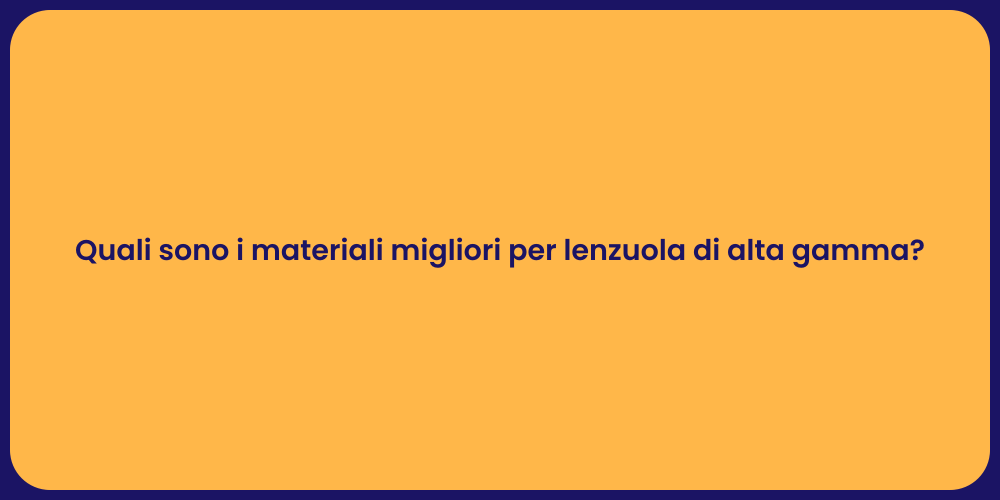 Quali sono i materiali migliori per lenzuola di alta gamma?