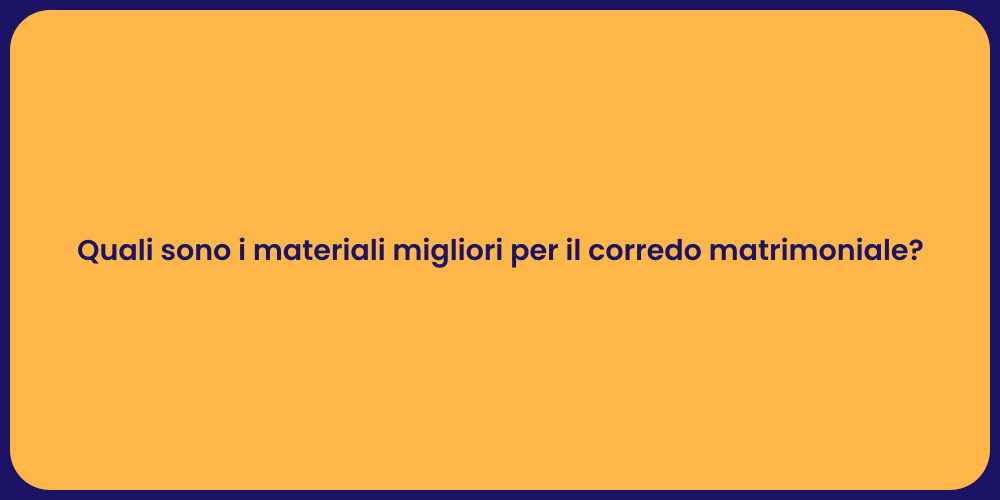 Quali sono i materiali migliori per il corredo matrimoniale?