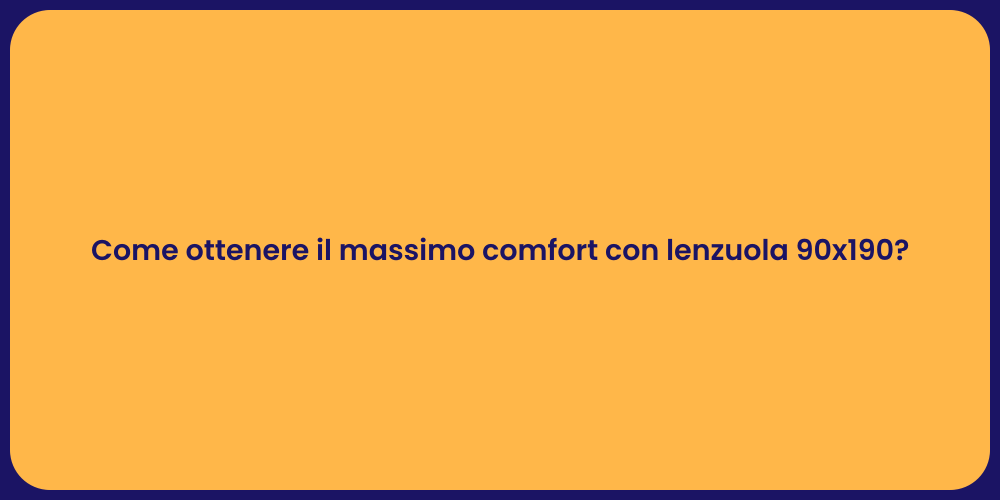 Come ottenere il massimo comfort con lenzuola 90x190?