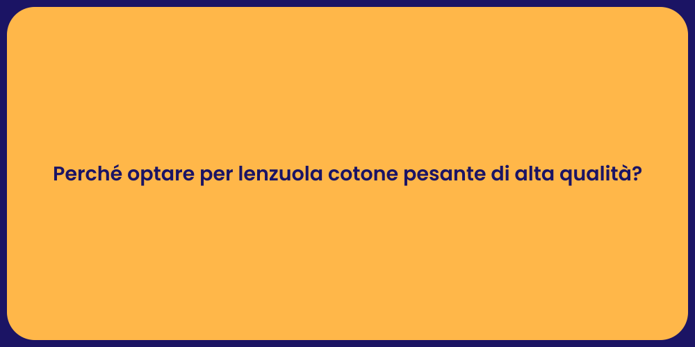 Perché optare per lenzuola cotone pesante di alta qualità?