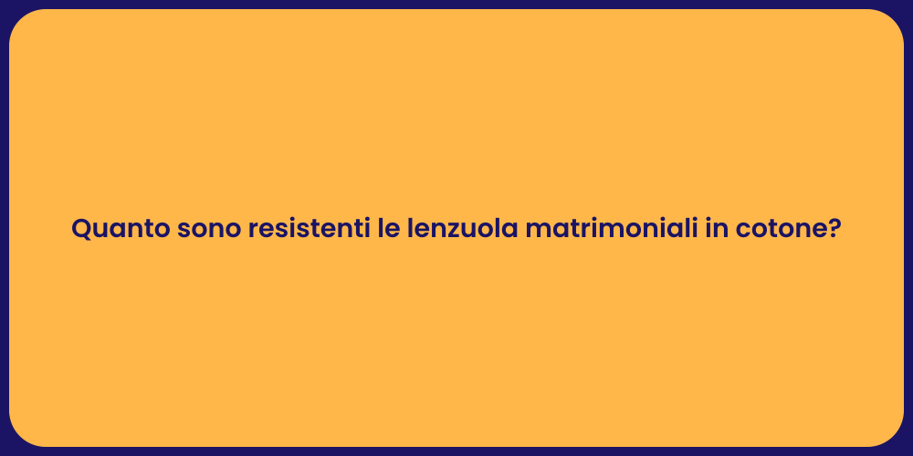 Quanto sono resistenti le lenzuola matrimoniali in cotone?