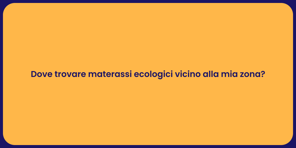 Dove trovare materassi ecologici vicino alla mia zona?
