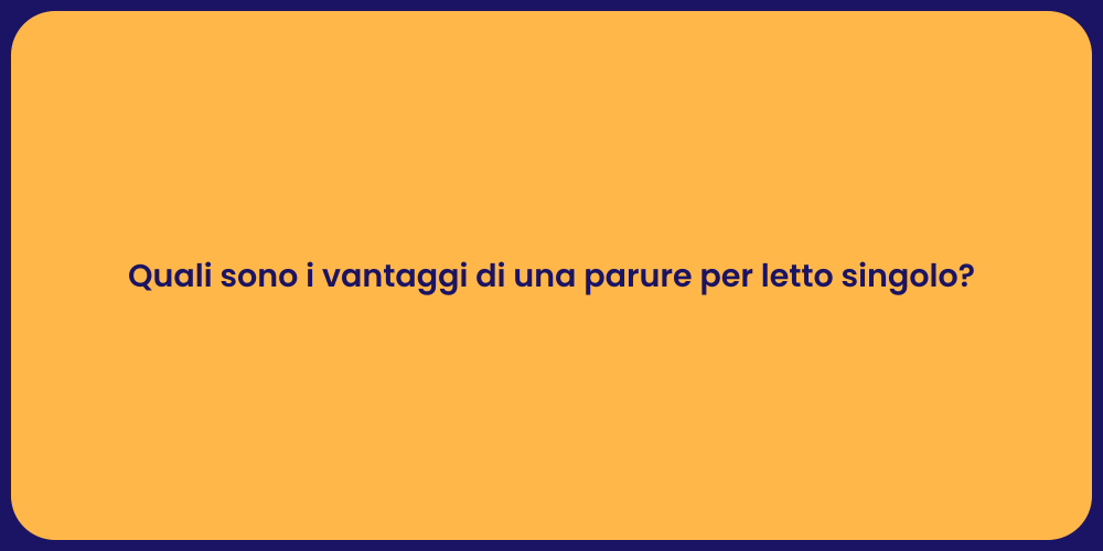 Quali sono i vantaggi di una parure per letto singolo?