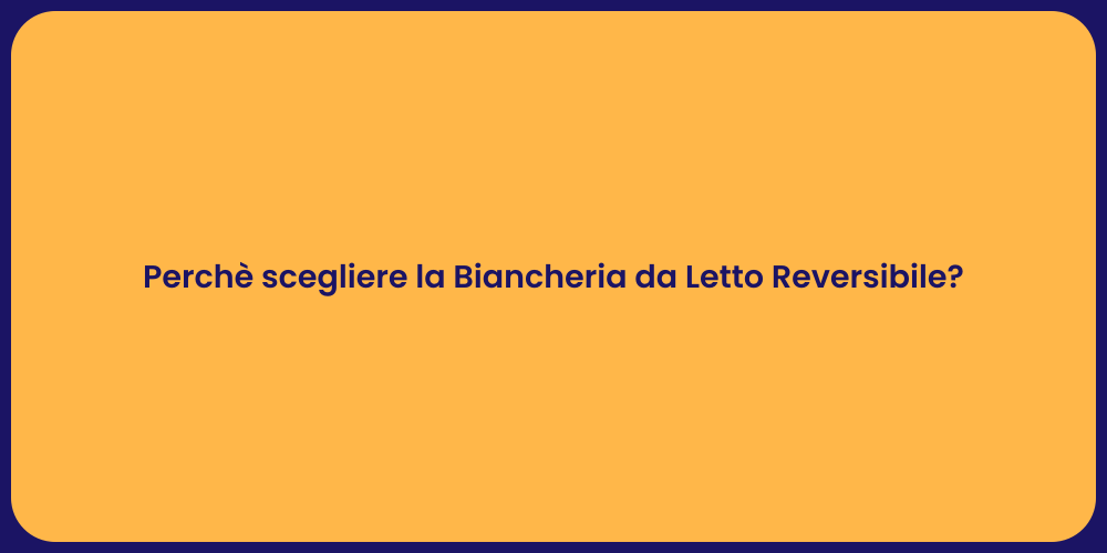 Perchè scegliere la Biancheria da Letto Reversibile?