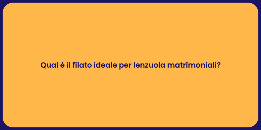 Qual è il filato ideale per lenzuola matrimoniali?