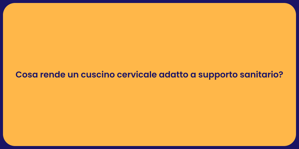 Cosa rende un cuscino cervicale adatto a supporto sanitario?