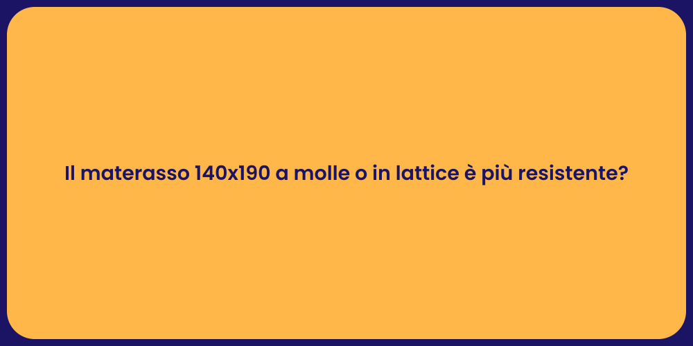 Il materasso 140x190 a molle o in lattice è più resistente?