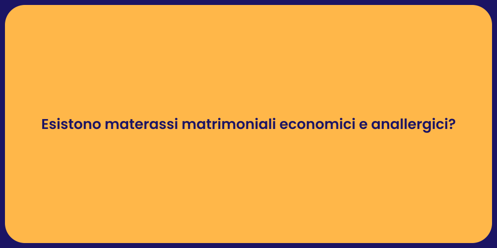 Materassi Economici e Anallergici: Scelte Giuste