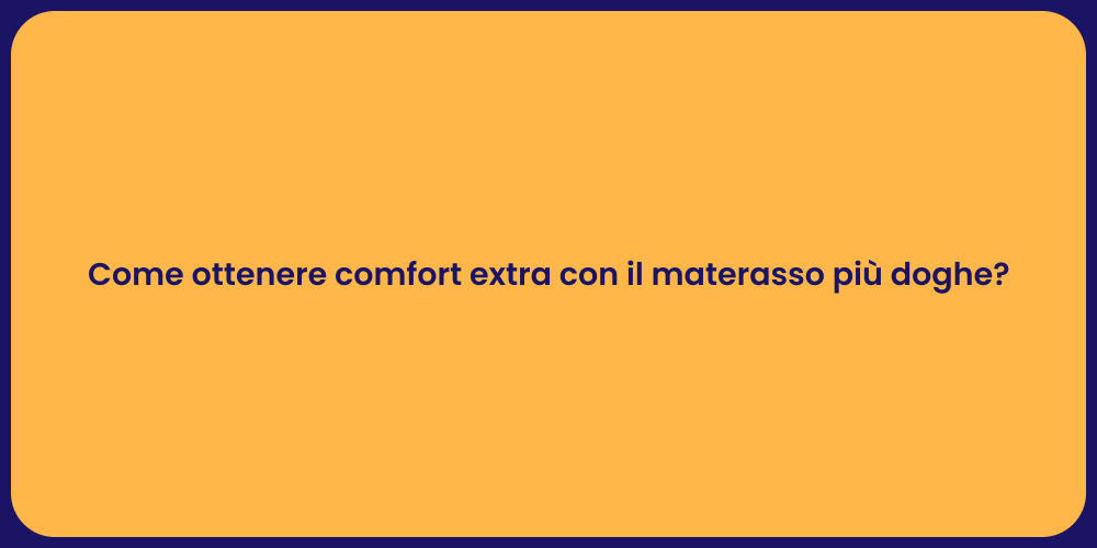 Come ottenere comfort extra con il materasso più doghe?
