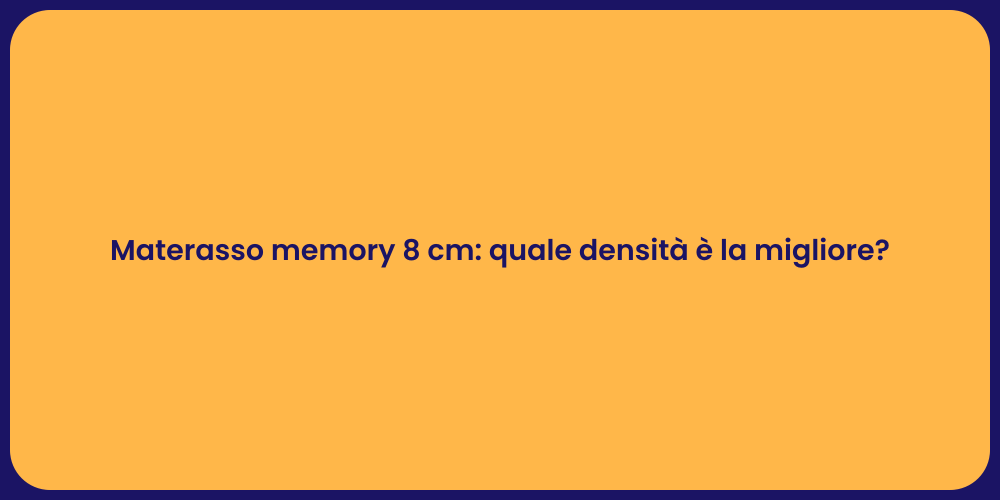 Materasso memory 8 cm: quale densità è la migliore?