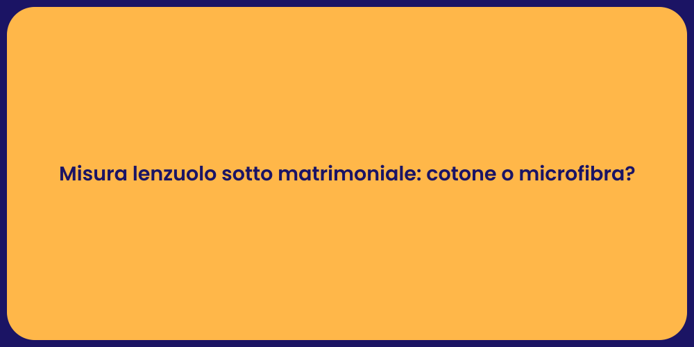 Misura lenzuolo sotto matrimoniale: cotone o microfibra?