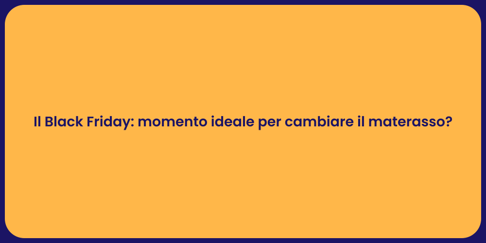 Il Black Friday: momento ideale per cambiare il materasso?